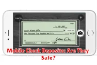 Mobile Check Deposits: Are They Safe? Mobile Check Deposits: Are They Safe?